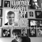 Clooney, Cowell, Pitt & Me! Amusing Encounters with the A-List