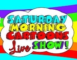 The Saturday Morning Cartoons Live Show