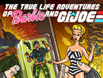 The True Life Adventures of Barbie and G.I. Joe