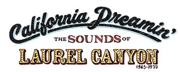California Dreamin’: The Sounds of Laurel Canyon 1965 - 1977