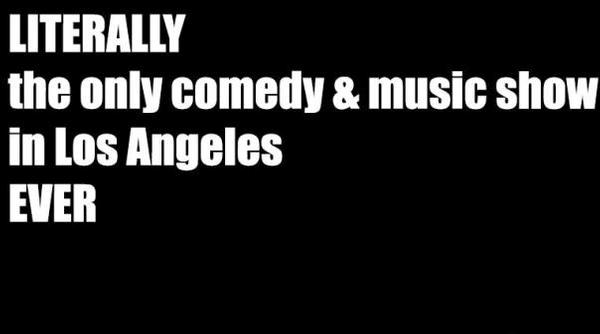 Literally: The Only Comedy & Music Show in LA