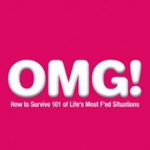 <i>OMG!: How to Survive 101 of Life’s Most F’ed Situations</i>