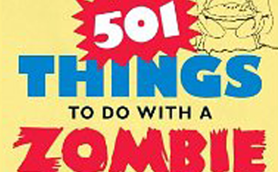 <i>501 Things to Do with a Zombie</i>