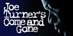Joe Turner’s Come and Gone