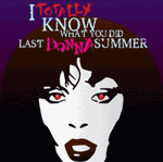 I Totally Know What You Did Last (Donna) Summer