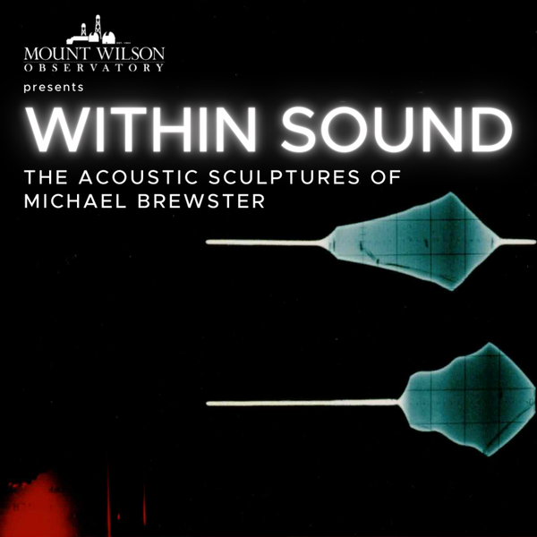 Within Sound: The Acoustic Sculptures of Michael Brewster