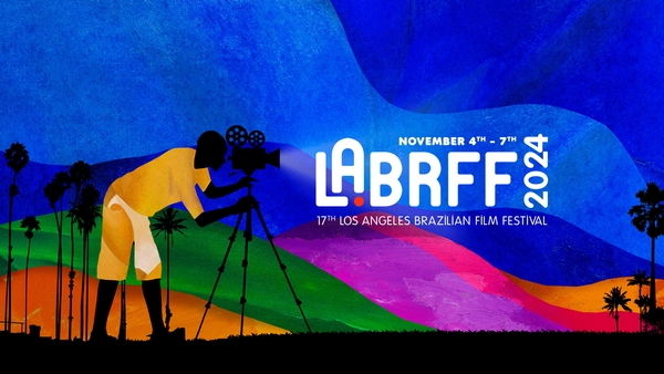 Los Angeles Brazilian Film Festival (LABRFF) Announces 2024 Lineup