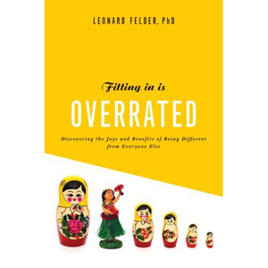 Fitting In Is Overrated: The Survival Guide for Anyone Who Has Ever Felt Like an Outsider
